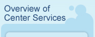 OVERVIEW OF CENTER SERVICES